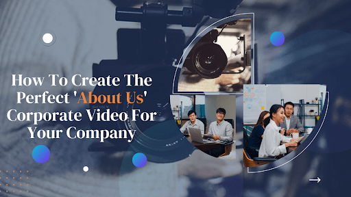 How To Create The Perfect ‘About Us’ Corporate Video For Your Company